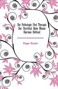 Die Pathologie Und Therapie Der Sterilitat Beim Manne (German Edition)