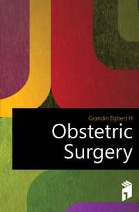 H. Grandin Egbert - «Obstetric Surgery»