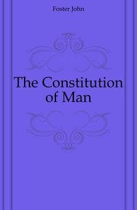 Foster John - «The Constitution of Man»