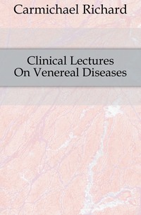 Carmichael Richard - «Clinical Lectures On Venereal Diseases»