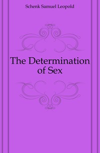 Schenk Samuel Leopold - «The Determination of Sex»