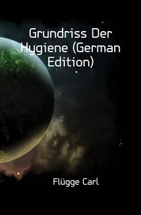 Flugge Carl - «Grundriss Der Hygiene (German Edition)»