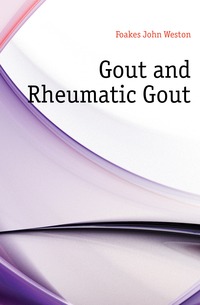 Foakes John Weston - «Gout and Rheumatic Gout»