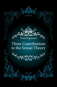Freud Sigmund - «Three Contributions to the Sexual Theory»