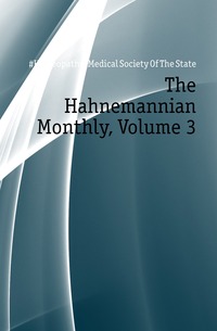 The Hahnemannian Monthly, Volume 3