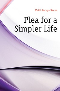 Keith George Skene - «Plea for a Simpler Life»