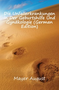 Die Unfallerkrankungen in Der Geburtshilfe Und Gynakologie (German Edition)