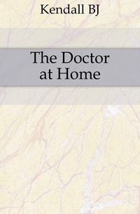 Kendall BJ - «The Doctor at Home»