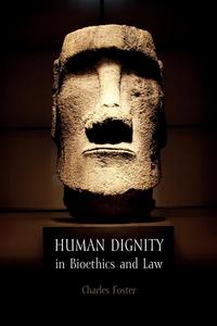 Charles Foster - «Human Dignity in Bioethics and Law»
