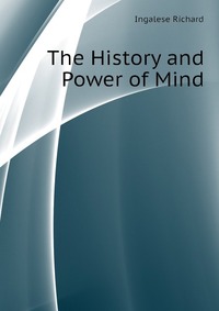 Ingalese Richard - «The History and Power of Mind»