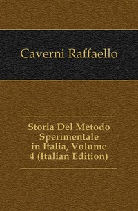 Storia Del Metodo Sperimentale in Italia, Volume 4 (Italian Edition)