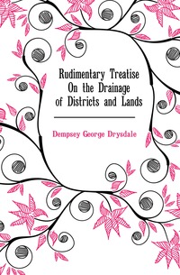 Dempsey George Drysdale - «Rudimentary Treatise On the Drainage of Districts and Lands»