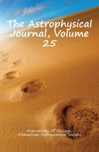 The Astrophysical Journal, Volume 25