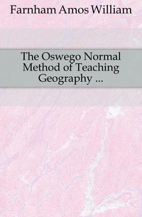 The Oswego Normal Method of Teaching Geography ...