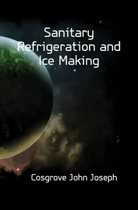 Sanitary Refrigeration and Ice Making