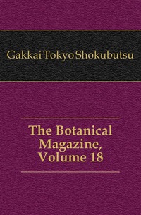 The Botanical Magazine, Volume 18