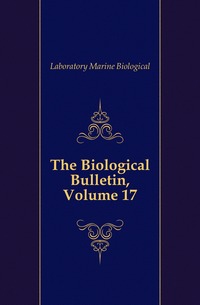 The Biological Bulletin, Volume 17