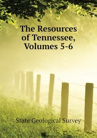 The Resources of Tennessee, Volumes 5-6