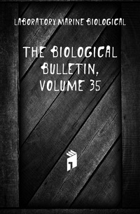 Laboratory Marine Biological - «The Biological Bulletin, Volume 35»