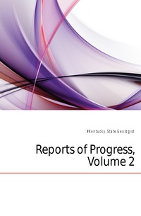 #Kentucky. State Geologist - «Reports of Progress, Volume 2»
