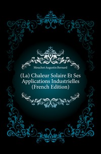 (La) Chaleur Solaire Et Ses Applications Industrielles (French Edition)