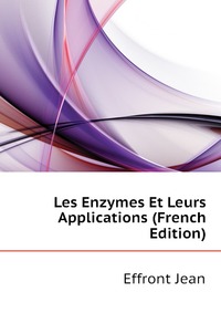 Les Enzymes Et Leurs Applications (French Edition)