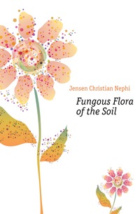 Jensen Christian Nephi - «Fungous Flora of the Soil»