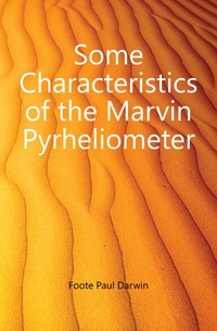 Foote Paul Darwin - «Some Characteristics of the Marvin Pyrheliometer»