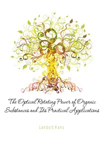 The Optical Rotating Power of Organic Substances and Its Practical Applications
