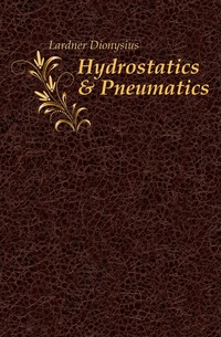 Lardner Dionysius - «Hydrostatics & Pneumatics»