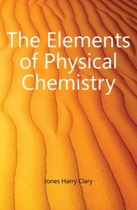 Jones Harry Clary - «The Elements of Physical Chemistry»