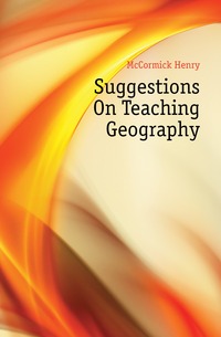 McCormick Henry - «Suggestions On Teaching Geography»