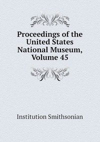 Proceedings of the United States National Museum, Volume 45