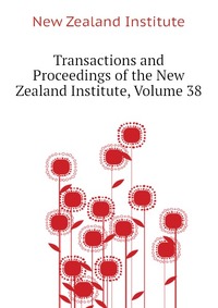 Transactions and Proceedings of the New Zealand Institute, Volume 38