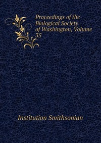 Institution Smithsonian - «Proceedings of the Biological Society of Washington, Volume 35»