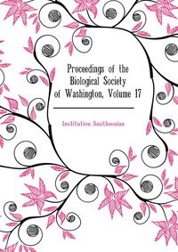 Institution Smithsonian - «Proceedings of the Biological Society of Washington, Volume 17»