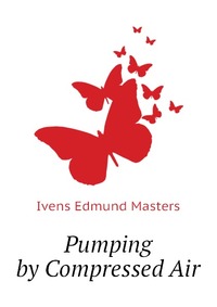 Ivens Edmund Masters - «Pumping by Compressed Air»