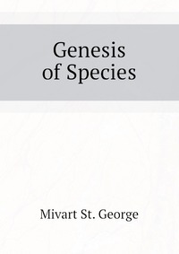 Mivart St. George - «Genesis of Species»