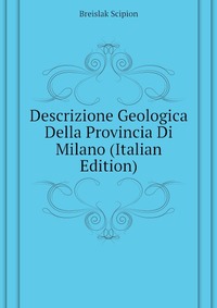Descrizione Geologica Della Provincia Di Milano (Italian Edition)