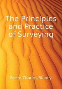 Breed Charles Blaney - «The Principles and Practice of Surveying»