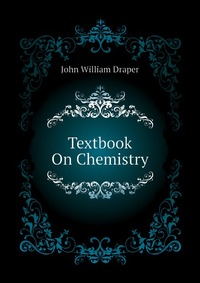 Draper John William - «Textbook On Chemistry»
