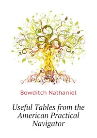 Bowditch Nathaniel - «Useful Tables from the American Practical Navigator»