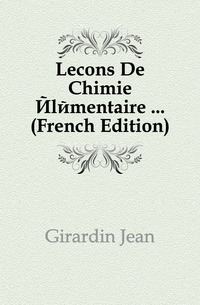 Girardin Jean - «Lecons De Chimie Elementaire ... (French Edition)»
