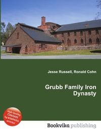 Jesse Russel - «Grubb Family Iron Dynasty»