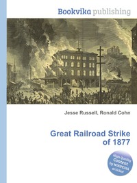 Jesse Russel - «Great Railroad Strike of 1877»