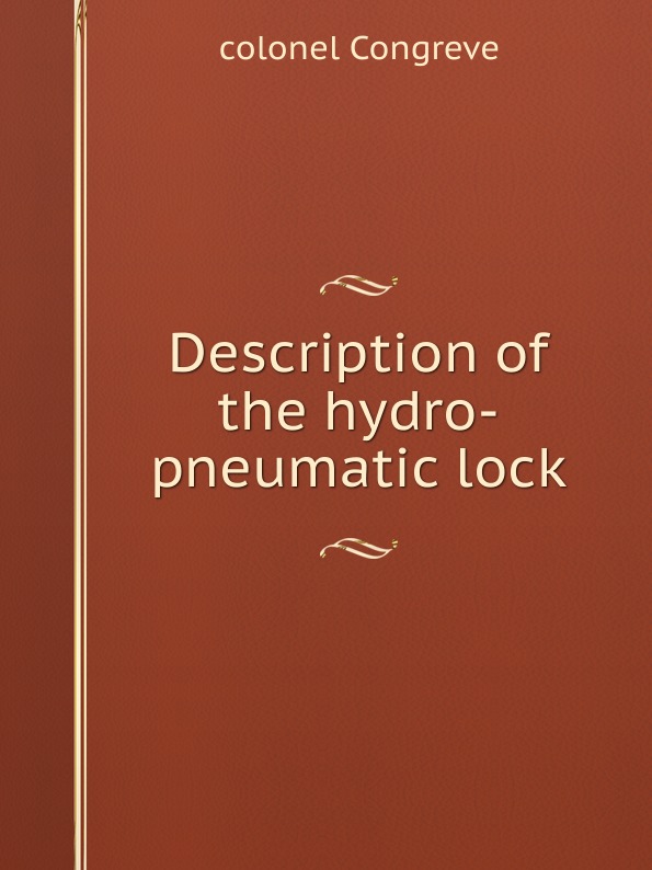 Colonel Congreve - «Description of the Hydro-Pneumatic Lock»