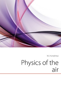 William Jackson Humphreys - «Physics of the air»