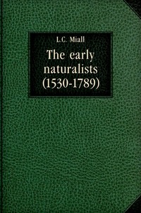 Louis Compton Miall - «The early naturalists»