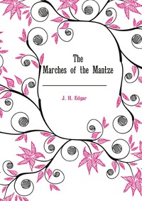 J. H. Edgar - «The Marches of the Mantze»