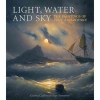Gianni Caffiero & Ivan Samarine - «Light, Water, and Sky: The Paintings of Ivan Aivazovsky»